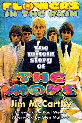 Flowers In The Rain: The Untold Story of The Move by McCarthy, Jim