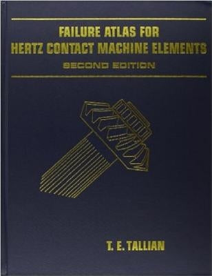 Failure Atlas Hertz for Contact Machine Elements 2nd Edition by Tallian, T. E.