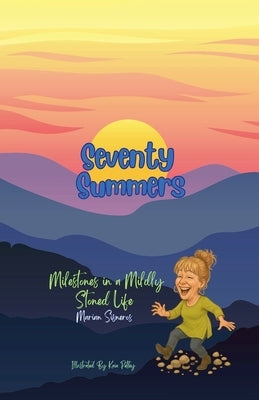 Seventy Summers: Milestones in a Mildly Stoned Life by Sisneros, Marian