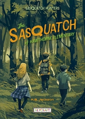 The Sasquatch of Hawthorne Elementary (Sasquatch Hunters, Book #1) by B. Jackson K.