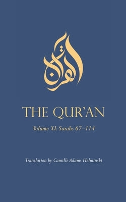 The Qur'an: Volume XI: Surahs 67-114 by Helminski, Camille Adams