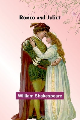 Romeo and Juliet by Shakespeare, William