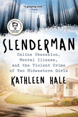 Slenderman: Online Obsession, Mental Illness, and the Violent Crime of Two Midwestern Girls by Hale, Kathleen