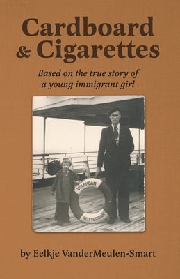 Cardboard & Cigarettes: Based on the true story of a young immigrant girl by Vandermeulen-Smart, Eelkje