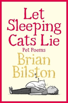 Let Sleeping Cats Lie - Pet Poems by Bilston, Brian