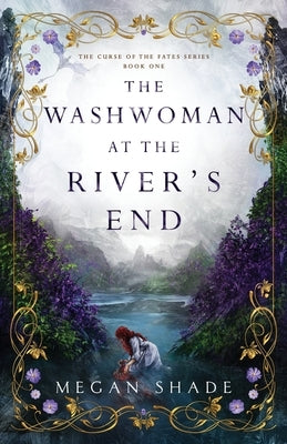 The Washwoman at the River's End by Shade, Megan