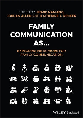 Family Communication As... Exploring Metaphors for Family Communication by Manning, Jimmie