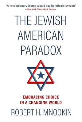 The Jewish American Paradox: Embracing Choice in a Changing World by Mnookin, Robert H.