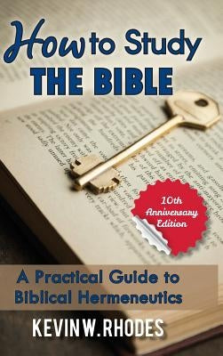 How To Study The Bible by Rhodes, Kevin W.