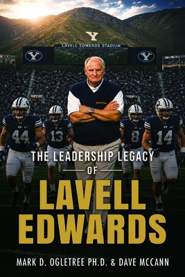 The Leadership Legacy of Lavell Edwards by Ogletree, Mark