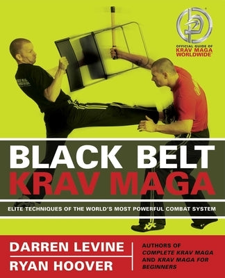 Black Belt Krav Maga: Elite Techniques of the World's Most Powerful Combat System by Levine, Darren