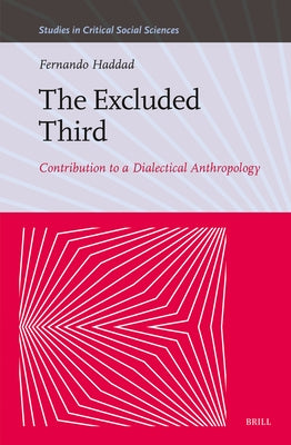 The Excluded Third: Contribution to a Dialectical Anthropology by Haddad, Fernando