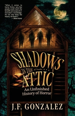 J. F. Gonzalez's Shadows in the Attic by Gonzalez, J. F.