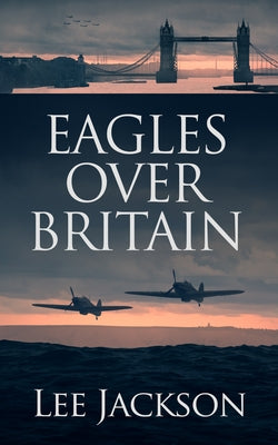 Eagles Over Britain by Jackson, Lee