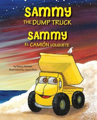 Sammy the Dump Truck / Sammy el Camión Volquete (English and Spanish Edition) by Weitzel, Nancy