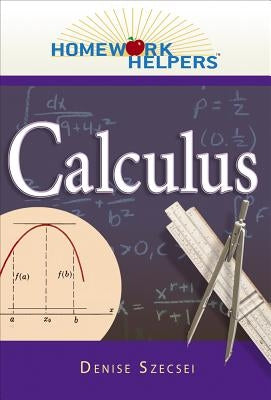 Homework Helpers: Calculus by Szecsei, Denise