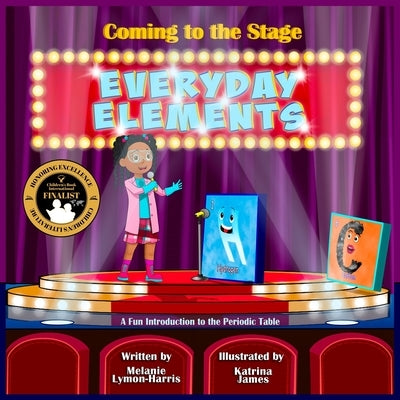 Coming to the Stage EVERYDAY ELEMENTS: A Fun Introduction to the Periodic Table by James, Katrina