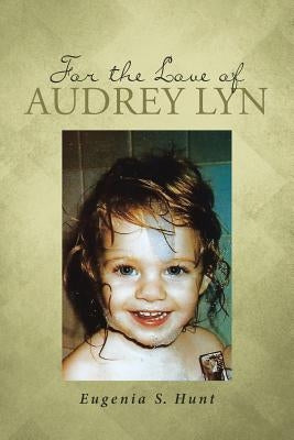 For the Love of Audrey Lyn by Hunt, Eugenia S.