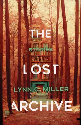 The Lost Archive by Miller, Lynn C.