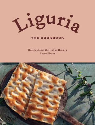 Liguria: The Cookbook: Recipes from the Italian Riviera by Evans, Laurel