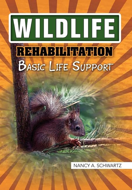 Wildlife Rehabilitation by Nancy a. Schwartz