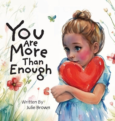 You are More Than Enough: a children's book on self-love and compassion by Brown, Julie