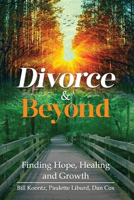 Divorce & Beyond: Finding Hope, Healing, and Growth by Koontz, Bill