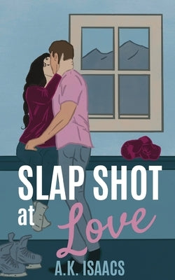 Slap Shot at Love: a friends to lovers hockey romance by Isaacs, A. K.