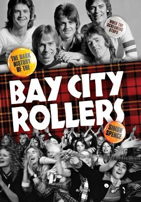 When the Screaming Stops: The Dark History of the Bay City Rollers by Spence, Simon