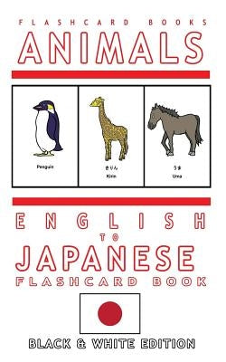 Animals - English to Japanese Flash Card Book: Black and White Edition - Japanese for Kids by Flashcards, Japanese Bilingual