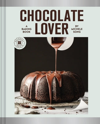 Chocolate Lover: A Baking Book--Decadent Treats by Song, Michele