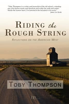 Riding the Rough String: Reflections on the American West by Thompson, Toby