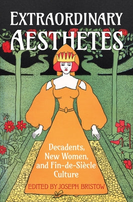 Extraordinary Aesthetes: Decadents, New Women, and Fin-de-Si&#65533;cle Culture by Bristow, Joseph