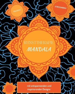 Kunsttherapie: Mandalas: Ein Malbuch für Erwachsene mit schönen Mandalas in verschiedenen Stilen: um Stress zu reduzieren und sich zu by Ed, The Art of Self-Therapy