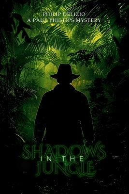 Shadows in the Jungle: A Paul Phillips Mystery by Delizio, Philip