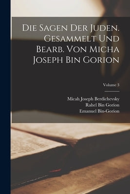 Die Sagen der Juden. Gesammelt und bearb. von Micha Joseph bin Gorion; Volume 3 by Berdichevsky, Micah Joseph 1865-1921