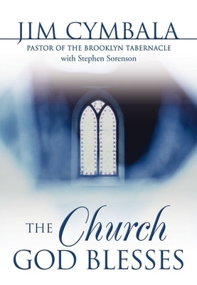 The Church God Blesses: God Is Searching for Churches to Bless by Cymbala, Jim