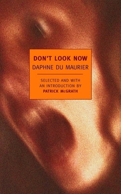 Don't Look Now: Selected Stories of Daphne Du Maurier by Du Maurier, Daphne
