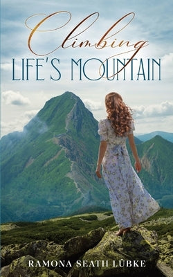 Climbing Life's Mountain by Seath L?bke, Ramona