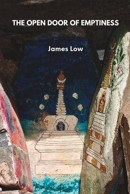 The open door of emptiness: A collection of public talks and teachings by Low, James