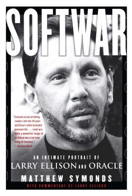 Softwar: An Intimate Portrait of Larry Ellison and Oracle by Symonds, Matthew