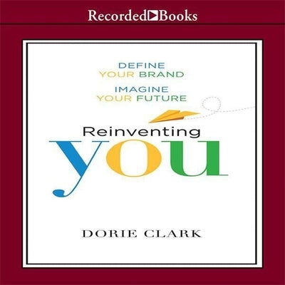 Reinventing You Lib/E: Define Your Brand, Imagine Your Future by Clark, Dorie