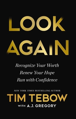 Look Again: Recognize Your Worth. Renew Your Hope. Run with Confidence. by Tebow, Tim