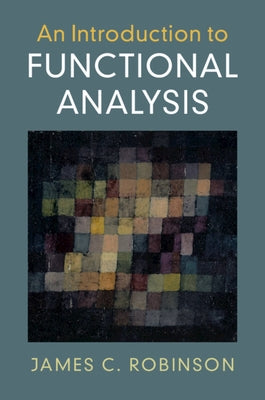 An Introduction to Functional Analysis by Robinson, James C.