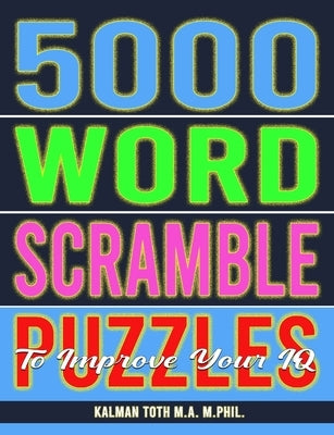 5000 Word Scramble Puzzles to Improve Your IQ by Toth M. a. M. Phil, Kalman