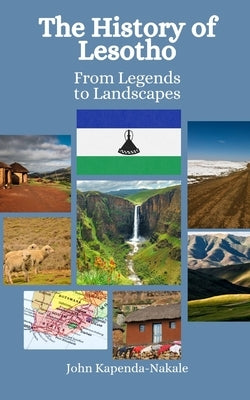 The History of Lesotho: From Legends to Landscapes by Hansen, Einar Felix