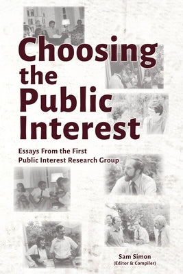 Choosing the Public Interest: Essays From the First Public Interest Research Group by Simon, Sam