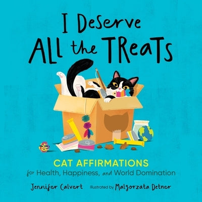 I Deserve All the Treats: Cat Affirmations for Health, Happiness, and World Domination by Calvert, Jennifer
