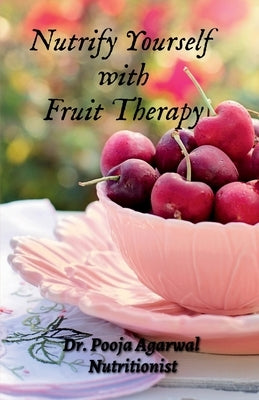 Nutrify Yourself with Fruit Therapy by Pooja