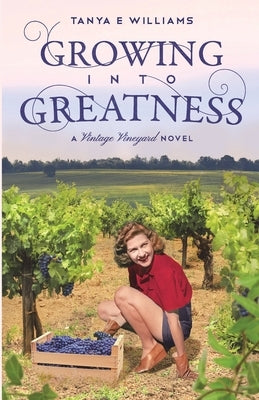 Growing Into Greatness: A Vintage Vineyard Novel by Williams, Tanya E.